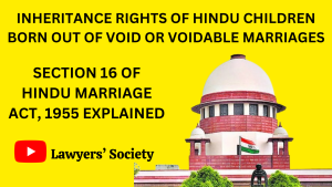 Inheritance Rights of Children born out of Void or Voidable Marriages - Hindu Marriage Act, 1955