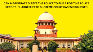 Magistrate directing police to file chargesheet instead of negative police report. Landmark SC cases