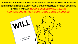 Can a 'will' be executed without obtaining probate or LOA? INDIAN SUCCESSION ACT & JUDGMENTS