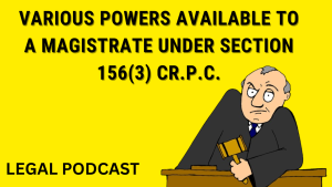 VARIOUS POWERS AVAILABLE TO A MAGISTRATE U/S 156(3) CR.P.C., BEYOND JUST DIRECTING INVESTIGATION