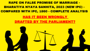 NEW IPC: FALSE PROMISE TO MARRY & RAPE - DRAFTING ERROR IN SECTION ANALYSED!