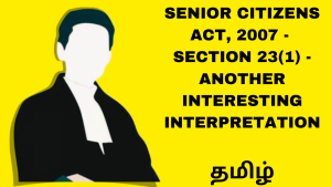 Senior Citizens Act, 2007 - Section 23 - Another interesting interpretation - தமிழ்