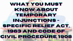 Injunction, Specific Relief Act and Code of Civil Procedure - What you must know - Temporary relief